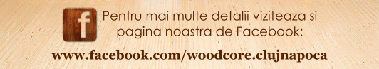 Viziteaza pagina de Facebook Woodcore!